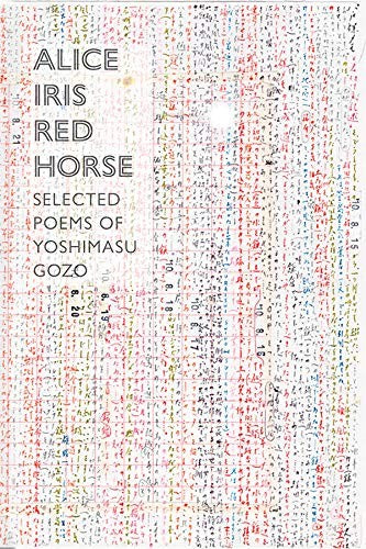 Yoshimasu, Gozo / Gander, Forrest (tr.): Alice Iris Red Horse: Selected Poems