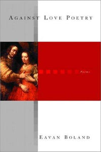 Boland, Eavan: Against Love Poetry