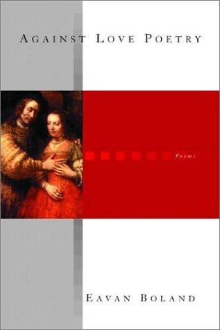 Boland, Eavan: Against Love Poetry