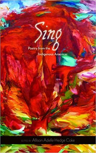 Hedge Coke, Allison Adelle (ed.): Sing: Poetry from the Indigenous Ame ...