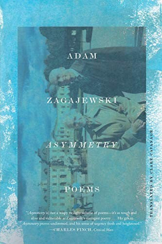 Zagajewski, Adam / Cavanagh, Clare (tr.): Asymmetry: Poems