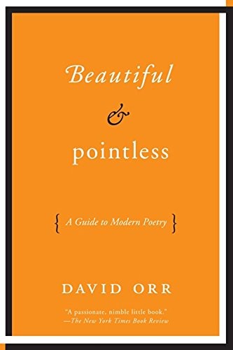 Orr, David: Beautiful & Pointless: A Guide to Modern Poetry