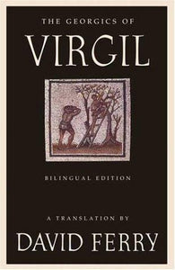 Ferry, David (tr.): The Georgics of Virgil