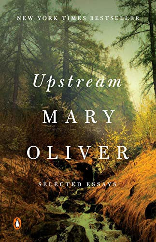 Oliver, Mary: Upstream: Selected Essays