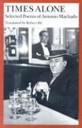 Machado, Antonio: Times Alone: Selected Poems of Antonio Machado