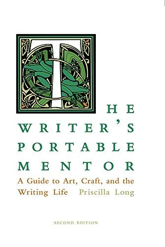 Long, Priscilla: The Writer's Portable Mentor: A Guide to Art, Craft, and the Writing Life