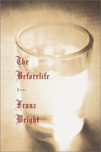 Wright, Franz: The Beforelife
