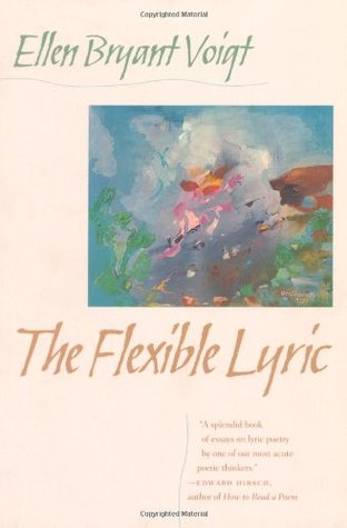 Voigt, Ellen Bryant. The Flexible Lyric
