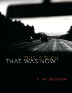 Seshadri, Vijay: That Was Now, This Is Then