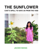 Wang, Jackie: The Sunflower Cast a Spell to Save Us from the Void