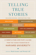 Call, Wendy & Mark Kramer: Telling True Stories: A Nonfiction Writers' Guide from the Nieman Foundation at Harvard University