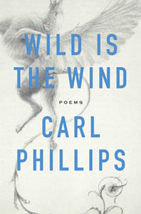 Phillips, Carl: Wild Is the Wind