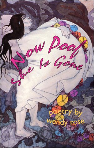 Rose, Wendy: Now Poof She Is Gone [used paperback]