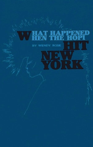 Rose, Wendy: What Happened When the Hopi Hit New York [used paperback]